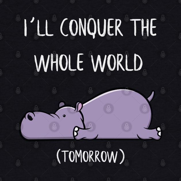 I´ll conquer the whole world tomorrow Hippo Gift by MrTeee